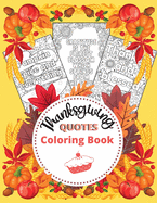Thanksgiving Quotes Coloring Book: A Great Book for Stress Relief and Relaxation Inspirational and Fun Quotes for Adults and Teens Featuring Autumn Designs and Mandala Flowers to Color