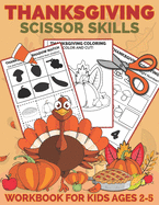 Thanksgiving Scissor Skills Workbook for Kids Ages 2-5: A Fun Thanksgiving Cut and Paste Activity Book for Kids, Toddlers and Preschoolers with Coloring and Cutting