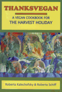Thanksvegan: A Vegan Cookbook for the Harvest Holiday