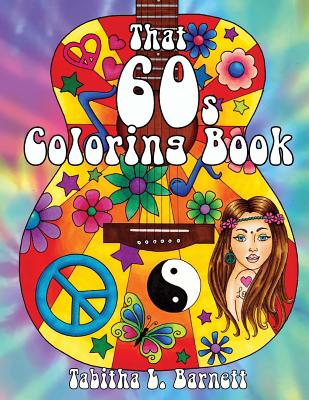 That 60s Coloring Book: 25 Hippie Inspired Adult Coloring Pages - Barnett, Tabitha L