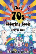 That 70s Coloring Book Travel Edition: 30 Groovy Designs for the Coloring Artist on the Go.