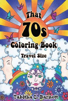 That 70s Coloring Book Travel Edition: 30 Groovy Designs for the Coloring Artist on the Go. - Barnett, Tabitha L