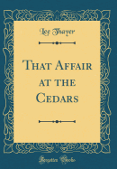 That Affair at the Cedars (Classic Reprint)