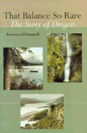 That Balance So Rare: The Story of Oregon - O'Donnell, Terence