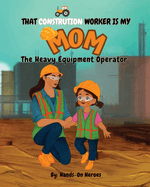 That Construction Worker is My Mom: The Heavy Equipment Operator