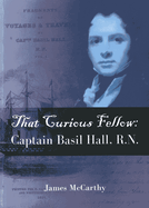 That Curious Fellow: Captain Basil Hall, RN