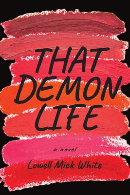 That Demon Life - White, Lowell Mick