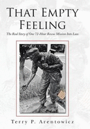 That Empty Feeling: The Real Story of One 72-Hour Rescue Mission Into Laos - Arentowicz, Terry P.