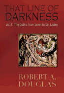 That Line of Darkness VOL II: The Gothic from Lenin to Bin Laden