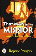 That Man in the Mirror: Love... Lust... Life...
