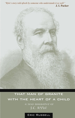 That Man of Granite with the Heart of a Child: A Biography of Jc Ryle - Russell, Eric