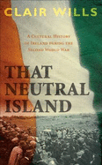 That Neutral Island: A Cultural History of Ireland During the Second World War