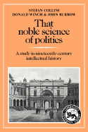 That Noble Science of Politics: A Study in Nineteenth-Century Intellectual History