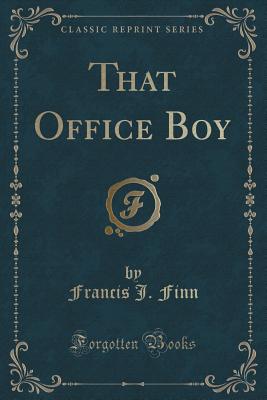 That Office Boy (Classic Reprint) - Finn, Francis J