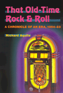 That Old-Time Rock & Roll: A Chronicle of an Era, 1954-63