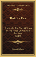 That One Face Studies of the Place of Jesus in the Minds of Poet and Prophets