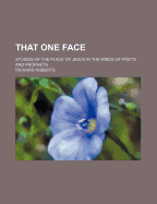 That One Face; Studies of the Place of Jesus in the Minds of Poets and Prophets