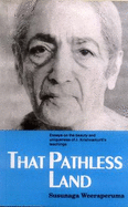 That Pathless Land: Essays on the Beauty and Uniqueness of J.Krishnamurti's Teachings - Weeraperuma, Susunaga