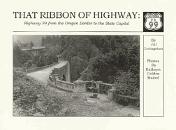 That Ribbon of Highway I: Highway 99 from the Oregon Border to the State Capital - Livingston, Jill