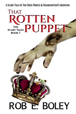 That Rotten Puppet: a Scary Tale of the Frog Prince & Frankenstein? S Monster (the Scary Tales) - Boley, Rob E.