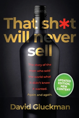 "That sh*t will never sell!": The Story of the Men Who Sold The World What it Didn't Know it Wanted. Again and Again - Gluckman, David