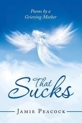 That Sucks: Poems by a Grieving Mother - Peacock, Jamie