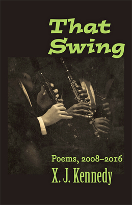 That Swing: Poems, 2008-2016 - Kennedy, X J