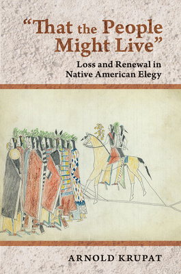 "That the People Might Live": Loss and Renewal in Native American Elegy - Krupat, Arnold