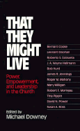 That They Might Live: Power, Empowerment, & Leadership in the Church