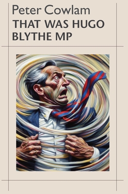 That Was Hugo Blythe MP - Cowlam, Peter