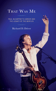 That Was Me: Paul McCartney's Career and the Legacy of the Beatles