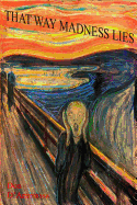 That Way Madness Lies: Tales of Unhinged Minds