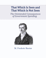 That Which Is Seen and That Which Is Not Seen: The Unintended Consequences of Government Spending