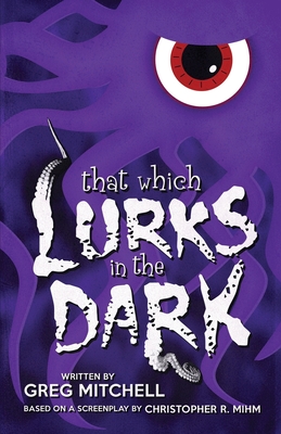 That Which Lurks In The Dark - Mihm, Christopher R, and Mitchell, Greg