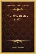 That Wife of Mine (1877)