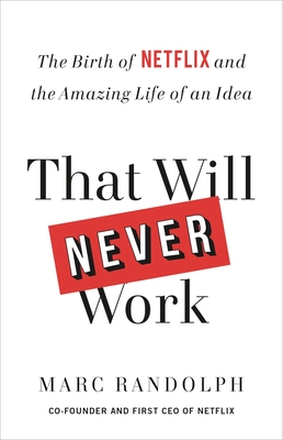 That Will Never Work: The Birth of Netflix and the Amazing Life of an Idea - Randolph, Marc