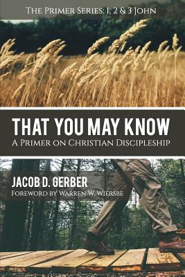 That You May Know: A Primer on Christian Discipleship - Gerber, Jacob D, and Wiersbe, Warren W (Foreword by)