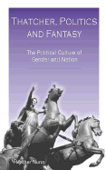 Thatcher, Politics and Fantasy: The Political Culture of Gender and Nation