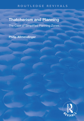 Thatcherism and Planning: The Case of Simplified Planning Zones - Allmendinger, Philip M.