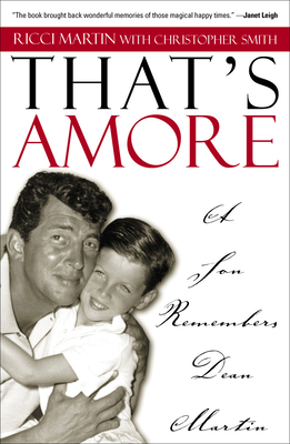 That's Amore: A Son Remembers Dean Martin - Martin, Ricci, and Smith, Christopher