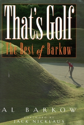 That's Golf: The Best of Al Barkow - Barkow, Al