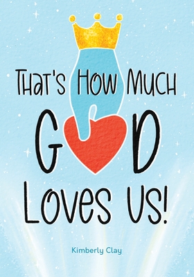 That's How Much God Loves Us! - Clay, Kimberly, and Studios, Kimmoe