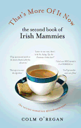 That's More Of It Now: The Second Book Of Irish Mammies - O'Regan, Colm