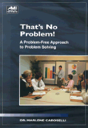 That's No Problem!: A Problem-Free Approach to Problem Solving