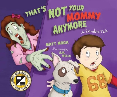 That's Not Your Mommy Anymore: A Zombie Tale - Mogk, Matt