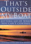 That's Outside My Boat: Letting Go of What You Can't Control - Jones, Charlie, and Doren, Kim