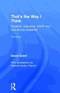 That's the Way I Think: Dyslexia, dyspraxia, ADHD and dyscalculia explained
