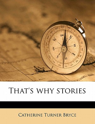 That's Why Stories - Bryce, Catherine Turner