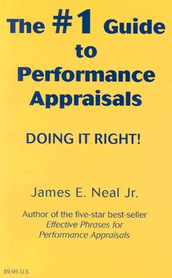 The #1 Guide to Performance Appraisals: Doing It Right! - Neal, James E, Jr.