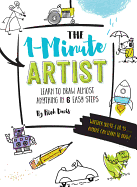 The 1-Minute Artist: Learn to Draw Almost Anything in Six Easy Steps